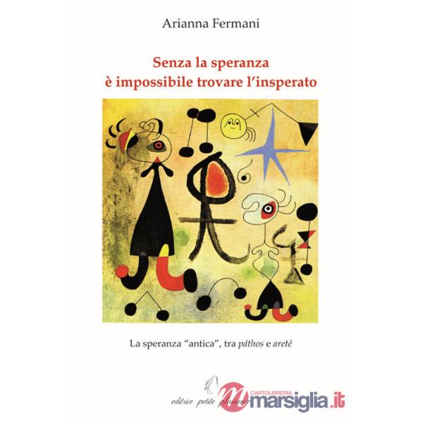 Senza la speranza è impossibile trovare l'insperato. La speranza «antica», tra páthos e areté