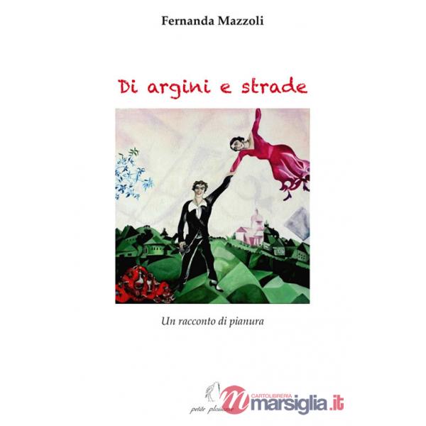 Di argini e strade. Un racconto di pianura