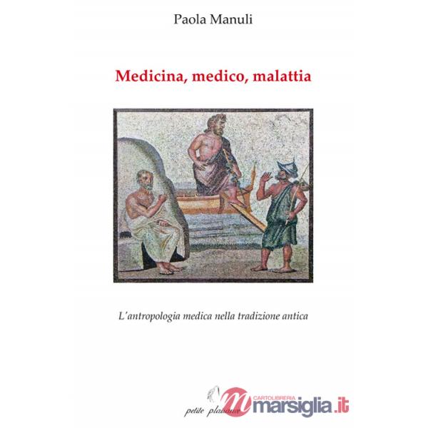 Medicina, medico, malattia. L'antropologia medica nella tradizione antica