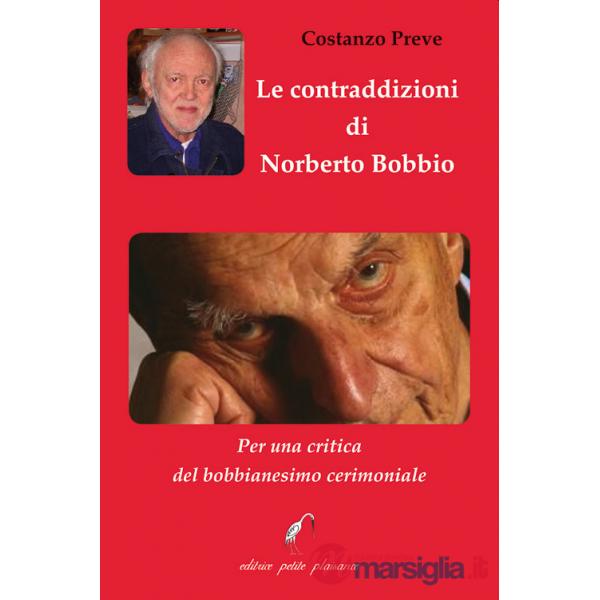 Contraddizioni di Norberto Bobbio. Per una critica del bobbianesimo cerimoniale (Le)