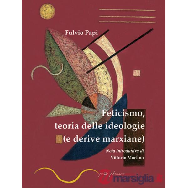 Feticismo, teoria delle ideologie (e derive marxiane)