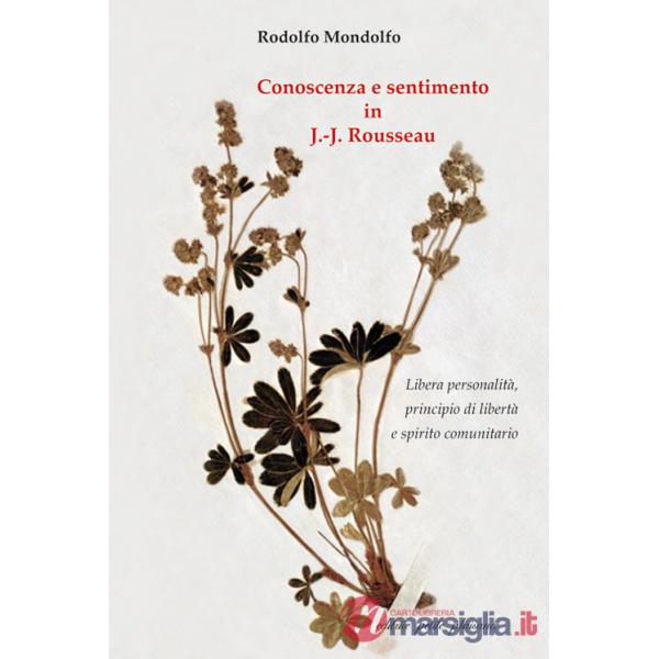Conoscenza e sentimento in J.-J. Rousseau. Libera personalità, principio di libertà e spirito comunitario