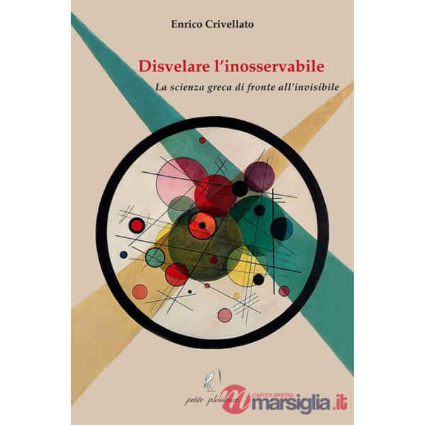 Disvelare l'inosservabile. La scienza greca di fronte all'invisibile