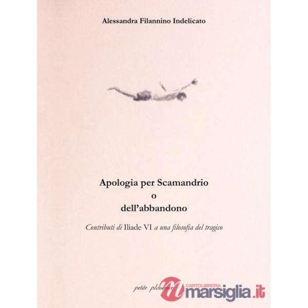 Apologia per Scamandrio o dell'abbandono. Contributi di Iliade VI a una filosofia del tragico