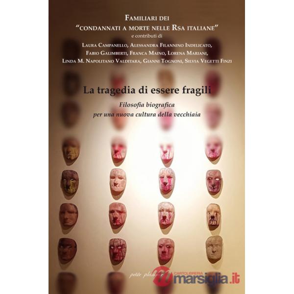 Tragedia di essere fragili. Filosofia biografica per una nuova cultura della vecchiaia (La)
