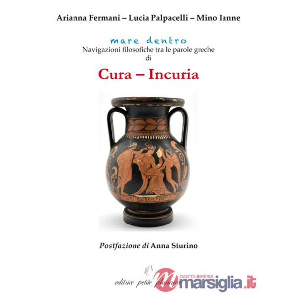 Cura - incuria. Navigazioni filosofiche tra le parole greche di cura - incuria