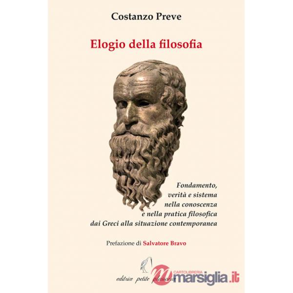 Elogio della filosofia. Fondamento, verità e sistema nella conoscenza e nella pratica filosofica dai Greci alla situazione conte