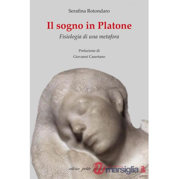 Sogno in Platone. Fisiologia di una metafora (Il)