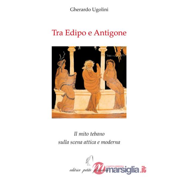Tra Edipo e Antigone. Il mito tebano sulla scena attica e moderna