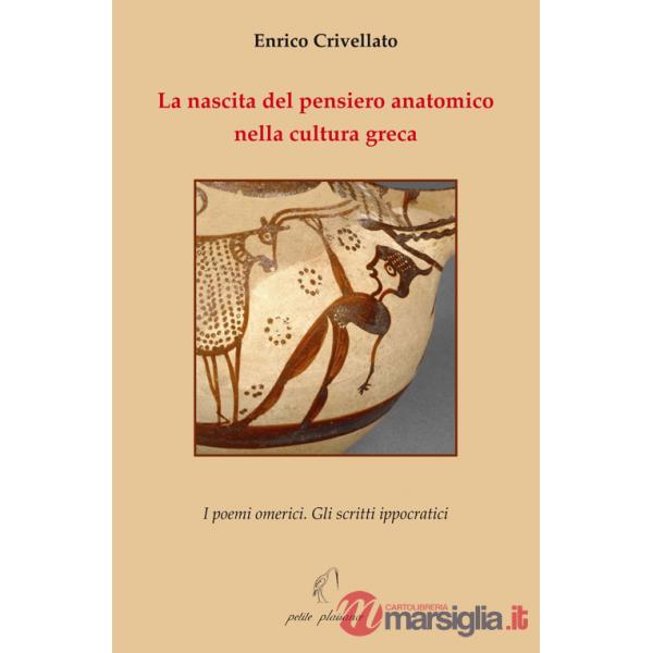 Nascita del pensiero anatomico nella cultura greca. I poemi omerici. Gli scritti ippocratici (La)