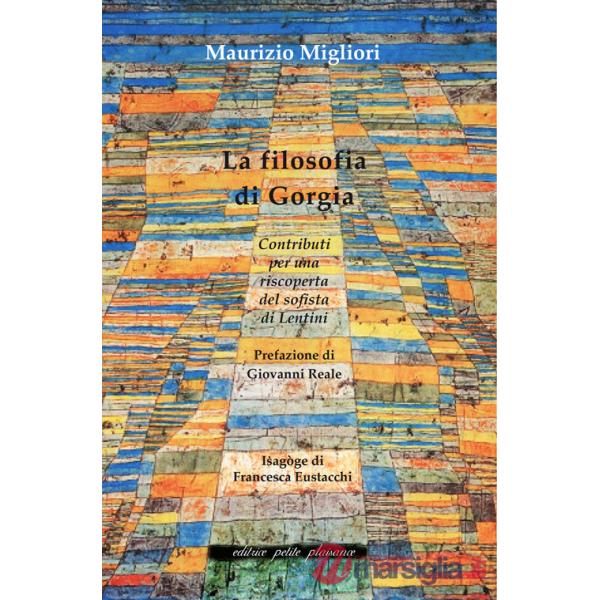 Filosofia di Gorgia. Contributi per una riscoperta del sofista di Lentini (La)