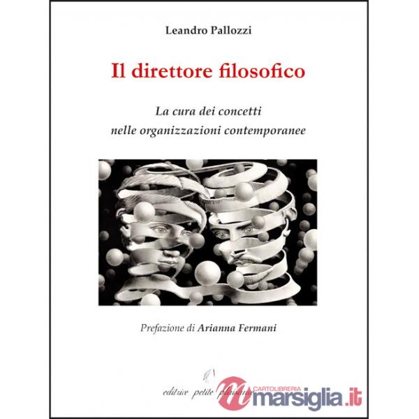 Direttore filosofico. La cura dei concetti nelle organizzazioni contemporanee (Il)