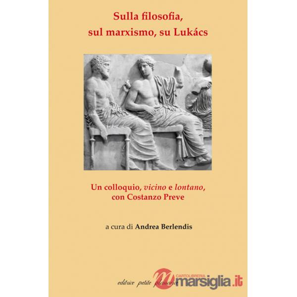 Sulla filosofia, sul marxismo, su Lukács. Un colloquio, vicino e lontano, con Costanzo Preve