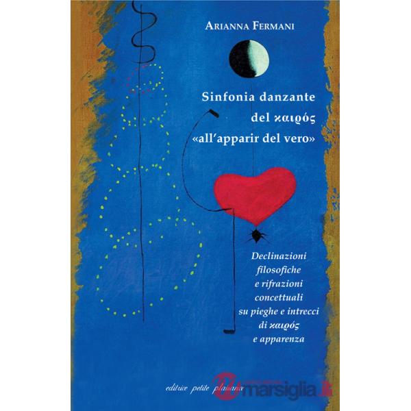 Sinfonia danzante del kairos «all'apparir del vero». Declinazioni filosofiche e rifrazioni concettuali su pieghe e intrecci di k