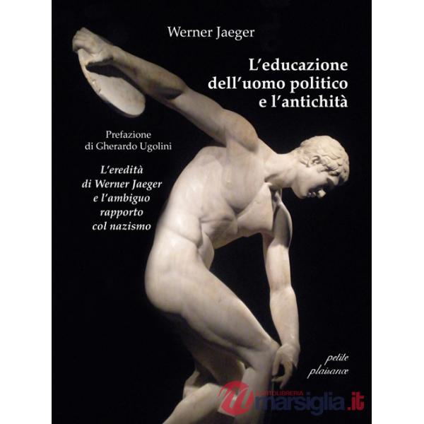 Educazione dell'uomo politico e l'antichità. L'eredità di Werner Jaeger e l'ambiguo rapporto col nazismo (L')