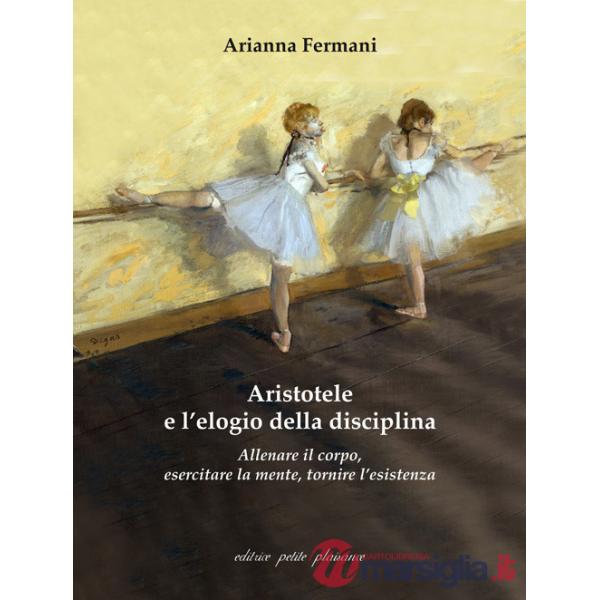 Aristotele e l'elogio della disciplina. Allenare il corpo, esercitare la mente, tornire l'esistenza