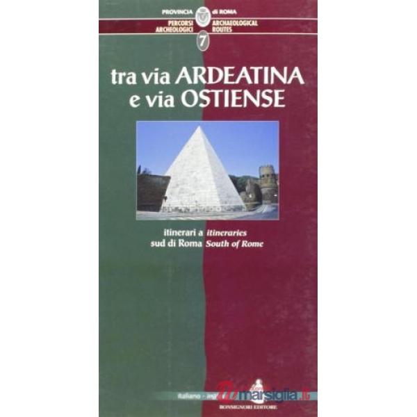 Percorsi archeologici. Ediz. italiana e inglese. Vol. 7: Tra via Ardeatina e via Ostiense, itinerari a sud di Roma