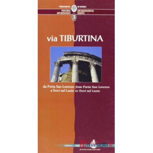 Percorsi archeologici. Ediz. italiana e inglese. Vol. 3: Via Tiburtina, da Porta San Lorenzo a Trevi nel Lazio