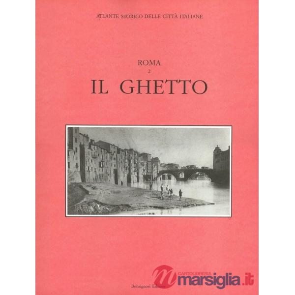 Atlante storico delle città italiane. Roma. Vol. 2: Il ghetto