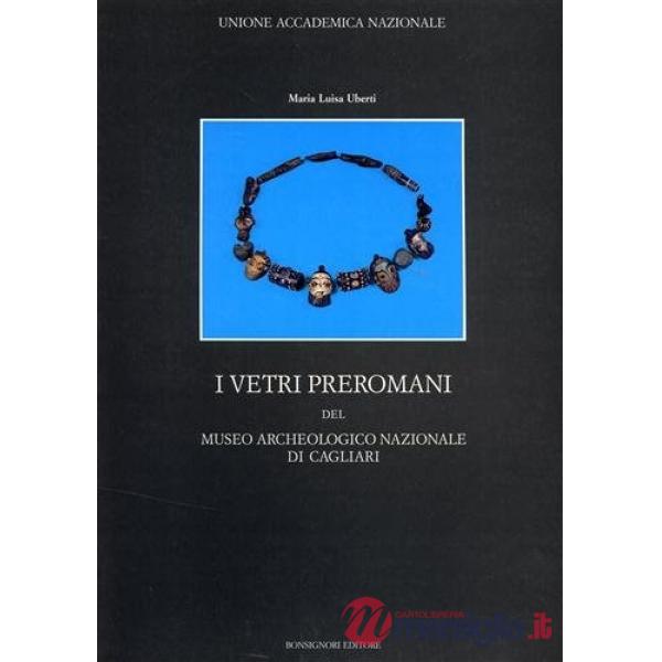 Vetri preromani del museo archeologico nazionale di Cagliari. Ediz. illustrata (I)