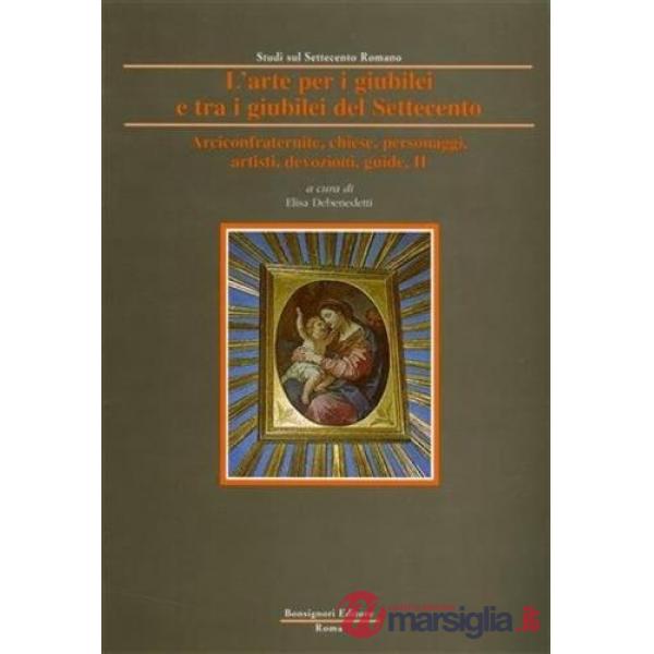 Arte per i giubilei e tra i giubilei del Settecento (L'). Vol. 2: Arciconfratern