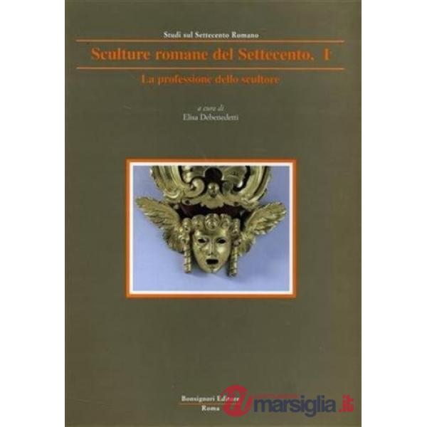 Professione dello scultore (La). Vol. 1: Sculture romane dal classico al neoclassico