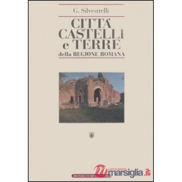 Città, castelli e terre della regione romana. Ricerche di storia medioevale e mo