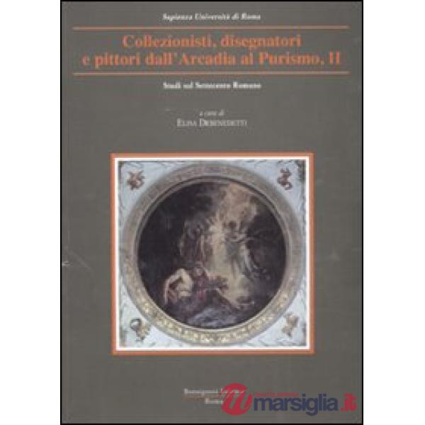 Collezionisti, disegnatori e pittori dall'Arcadia al Purismo. Vol. 2