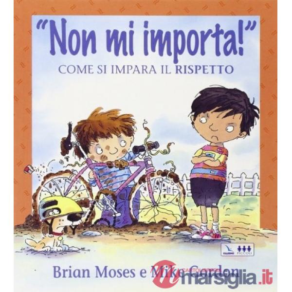NON MI IMPORTA! COME SI IMPARA IL RISPETTO. PER LA SCUOLA ELEMENTARE