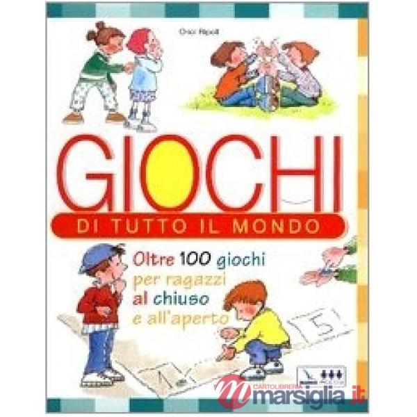 Giochi di tutto il mondo. Oltre 100 giochi per ragazzi al chiuso e all'aperto