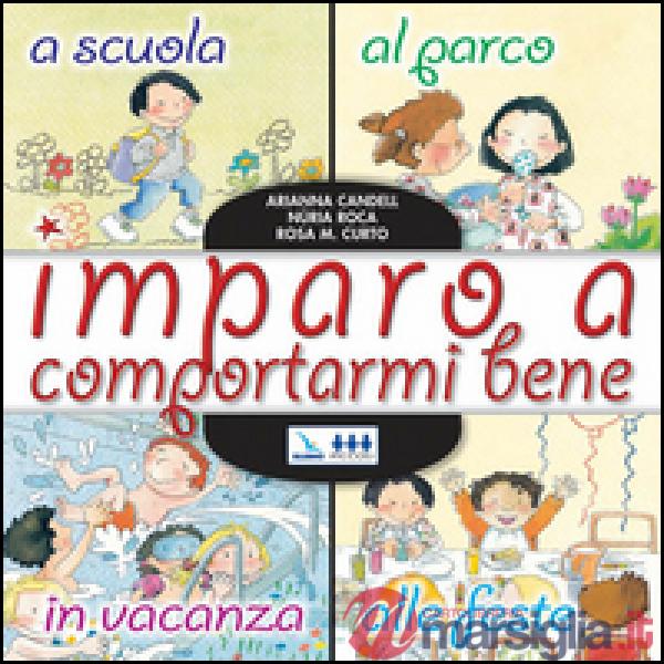 Imparo a comportarmi bene. A scuola, al parco, in vacanza, alle feste