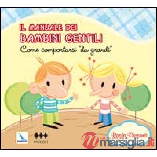 MANUALE DEI BAMBINI GENTILI. COME COMPORTARSI DA GRANDI (IL)