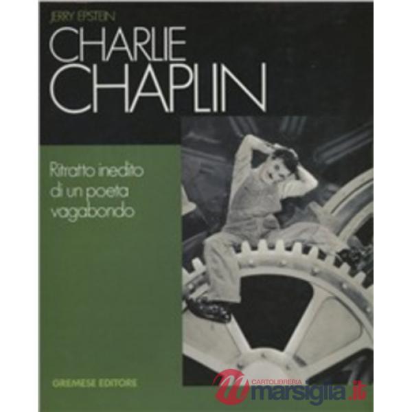 Charlie Chaplin. Ritratto inedito di un poeta vagabondo