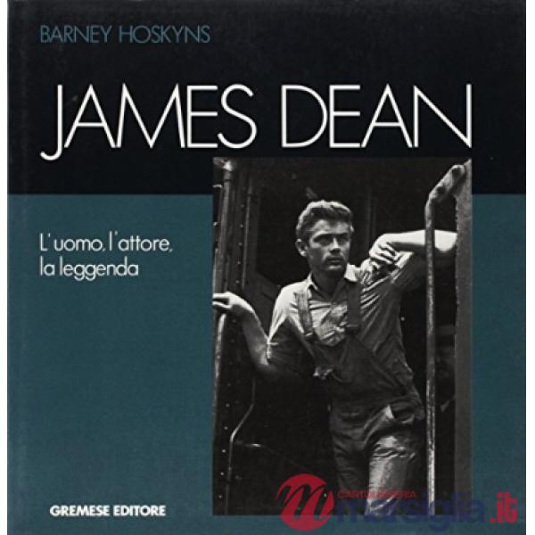 James Dean. L'uomo, l'attore, la leggenda