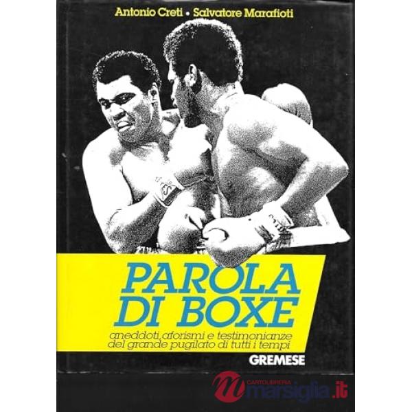 Parola di boxe. Aneddoti, aforismi e testimonianze del grande pugilato di tutti 
