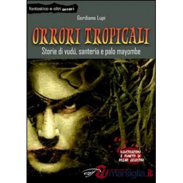 Orrori tropicali. Storie di vudù, santería e palo mayombe