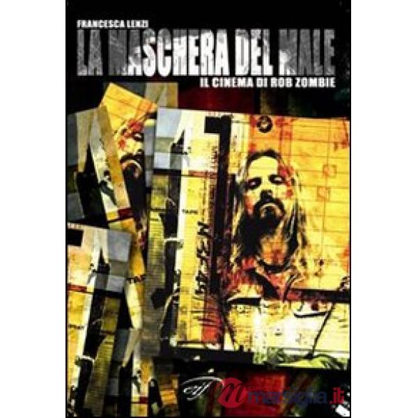 Maschera del male. Il cinema di Rob Zombie (La)