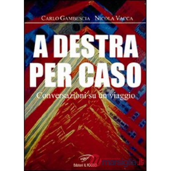 A destra per caso. Conversazioni su un viaggio