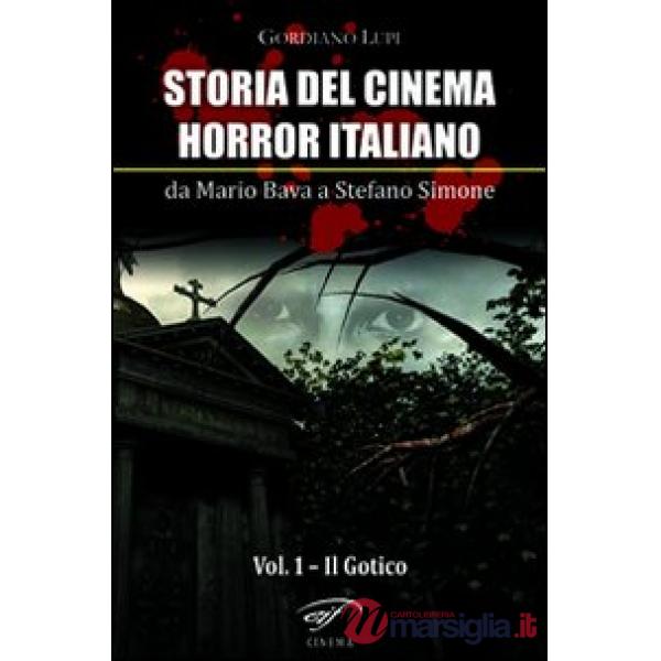Storia del cinema horror italiano. Da Mario Bava a Stefano Simone. Vol. 1: Il go