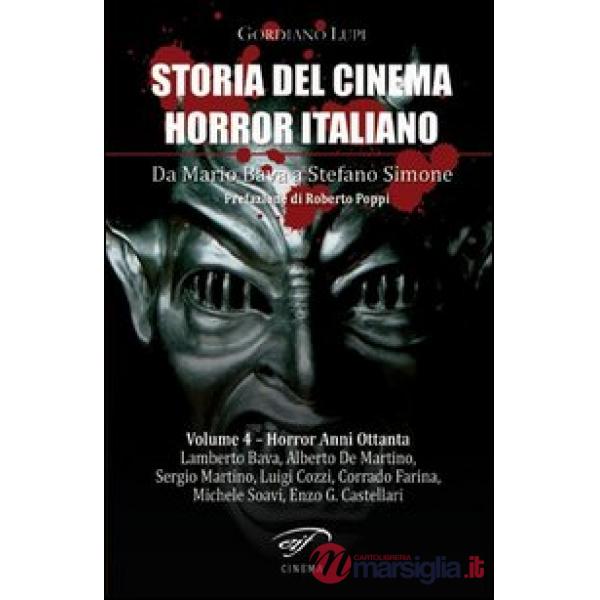 Storia del cinema horror italiano. Da Mario Bava a Stefano Simone. Vol. 4: Horro