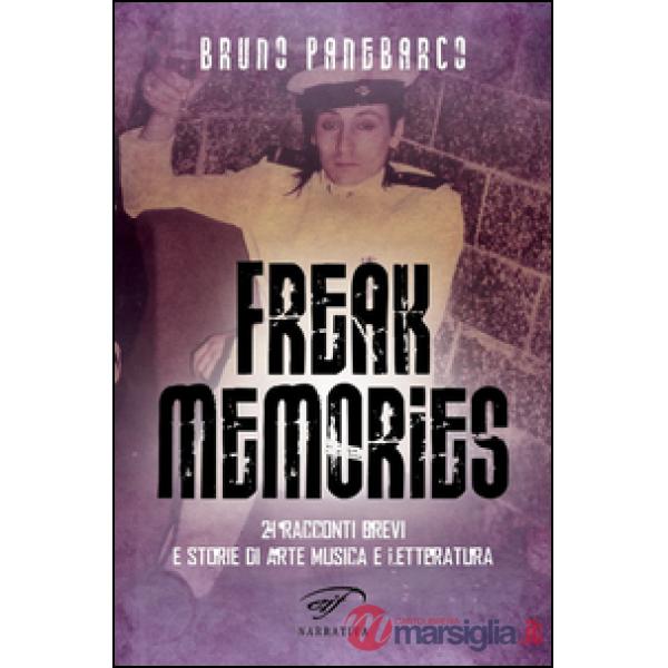 Freak memories. 21 racconti brevi e storie di arte musica e letteratura
