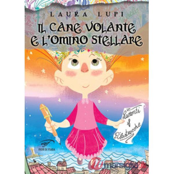 Cane volante e l'omino stellare. Racconti e filastrocche. Ediz. illustrata (Il)