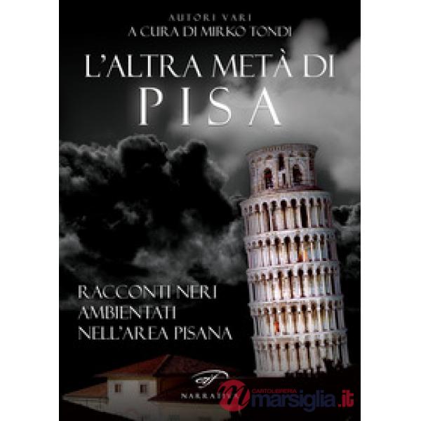 Altra metà di Pisa. Racconti neri ambientati nell'area pisana (L')