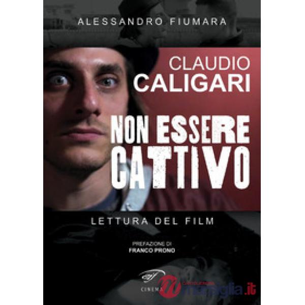 Claudio Caligari. Non essere cattivo. Lettura del film