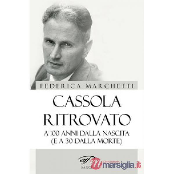 Cassola ritrovato. A 100 anni dalla nascita (e a 30 dalla morte)