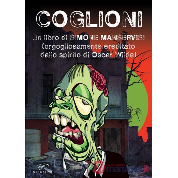 Coglioni. Un libro di Simone Manservisi (orgogliosamente ereditato dallo spirito di Oscar Wilde)