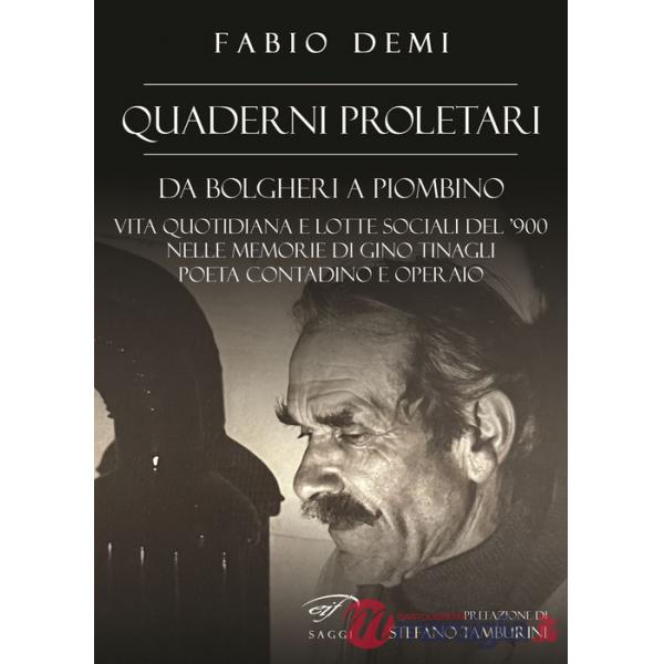 Quaderni proletari. Da Bolgheri a Piombino, vita quotidiana e lotte sociali del '900 nelle memorie di Gino Tinagli, poeta contad