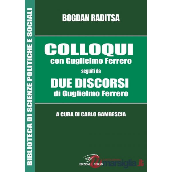 Colloqui con Guglielmo Ferrero. Seguiti da Due Discorsi di Guglielmo Ferrero