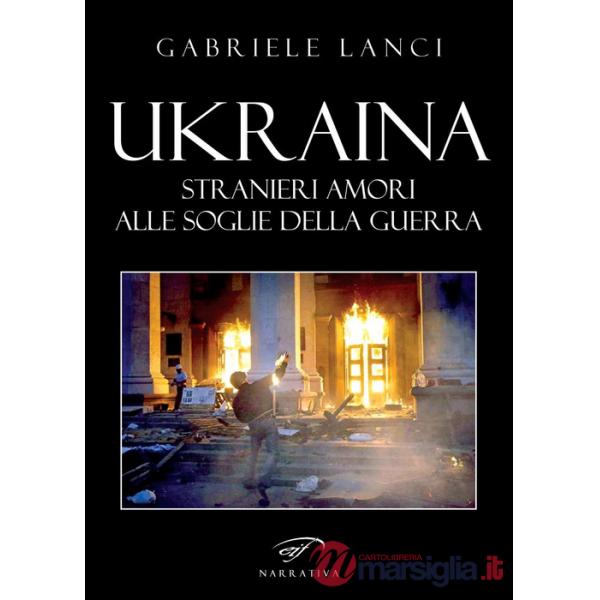 Ukraina. Stranieri amori alle soglie della guerra