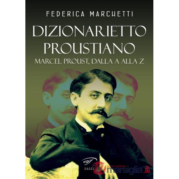 Dizionarietto proustiano. Marcel Proust, dalla A alla Z